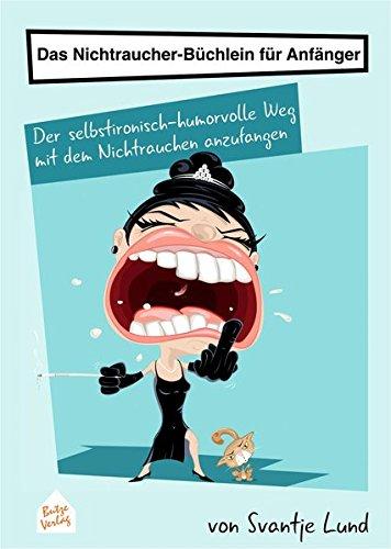 Das Nichtraucher-Büchlein für Anfänger: Der selbstironisch-humorvolle Weg mit dem Nichtrauchen anzufangen