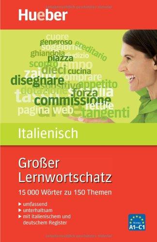 Großer Lernwortschatz Italienisch: 15.000 Wörter zu 150 Themen - Erweiterte und aktualisierte Neuausgabe: 15.000 Wörter zu 150 Themen. Mit ... Mit italienischem und deutschem Register