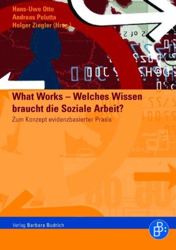 What Works - Welches Wissen braucht die Soziale Arbeit?: Zum Konzept evidenzbasierter Praxis