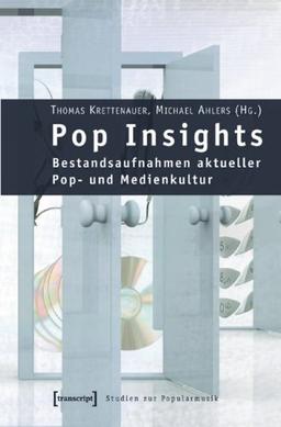 Pop Insights: Bestandsaufnahmen aktueller Pop- und Medienkultur