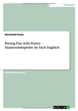 Having Fun with Poetry - Examenslehrprobe im Fach Englisch