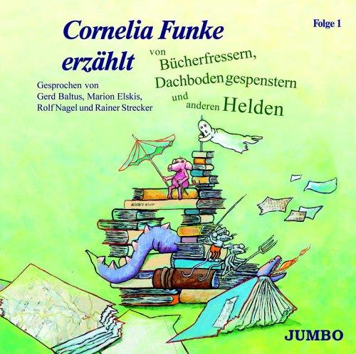 Cornelia Funke erzählt von Bücherfressern, Dachbodengespenstern und anderen Helden 1 - CD