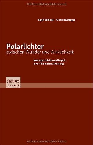 Polarlichter zwischen Wunder und Wirklichkeit: Kulturgeschichte und Physik einer Himmelserscheinung