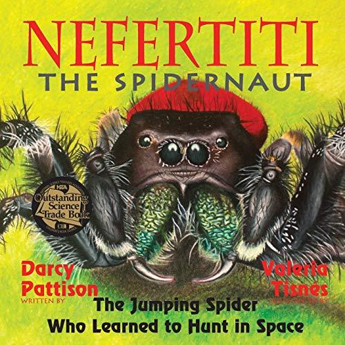 Nefertiti, the Spidernaut: The Jumping Spider Who Learned to Hunt in Space (Another Extraordinary Animal, Band 3)