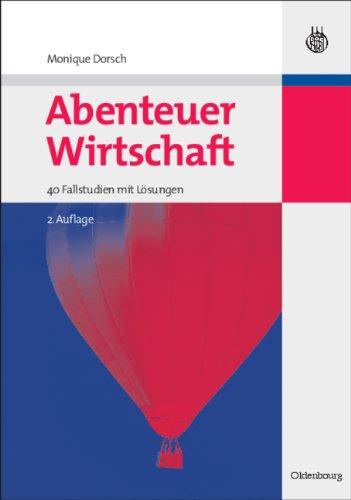 Abenteuer Wirtschaft: 40 Fallstudien mit Lösungen