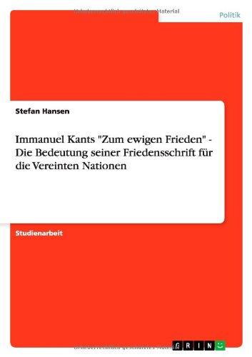 Immanuel Kants "Zum ewigen Frieden" - Die Bedeutung seiner Friedensschrift für die Vereinten Nationen