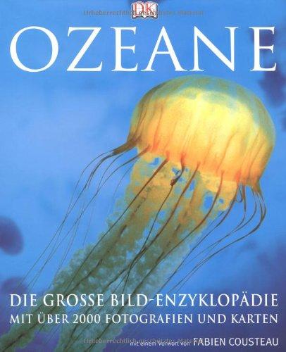 Ozeane: Die große Bildenzyklopädie mit über 2000 Fotografien und Karten