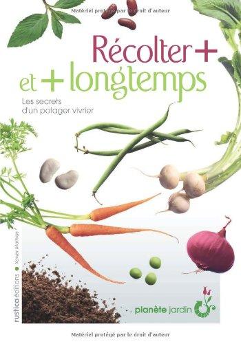 Récolter + et + longtemps : les secrets d'un potager vivrier