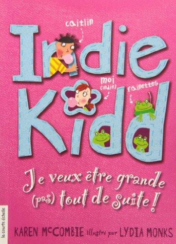 JE VEUX ETRE GRANDE PAS TOUT DE SUITE SERIE INDIE KIDD 3