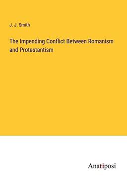 The Impending Conflict Between Romanism and Protestantism