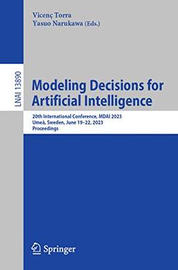 Modeling Decisions for Artificial Intelligence: 20th International Conference, MDAI 2023, Umeå, Sweden, June 19–22, 2023, Proceedings (Lecture Notes in Computer Science, 13890, Band 13890)