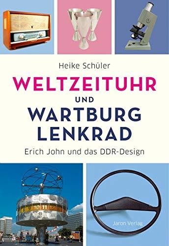 Weltzeituhr und Wartburg-Lenkrad: Erich John und das DDR-Design