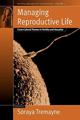 Managing Reproductive Life: Cross-Cultural Themes in Fertility and Sexuality (Fertility Reproduction and Sexuality, Band 1)