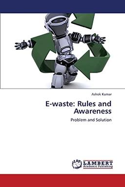 E-waste: Rules and Awareness: Problem and Solution