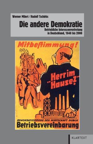 Die andere Demokratie: Betriebliche Interessenvertretung in Deutschland, 1848 bis 2008