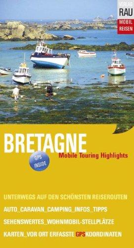 Bretagne: Mobile Touring Highlights. Mobil Reisen: Touren mit Auto, Caravan, Wohnmobil und Motorrad, GPS-Koordinaten