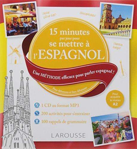 15 minutes par jour pour se mettre à l'espagnol : une méthode efficace pour parler espagnol ! : pour débutants et faux débutants, pour acquérir le niveau A2