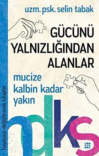 Gücünü Yalnizligindan Alanlar: Hayatinizi Degistirecek Kitaplar Serisi: Mucize Kalbin Kadar Yakın