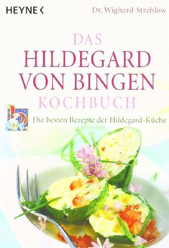 Das Hildegard-von-Bingen-Kochbuch: Die besten Rezepte der Hildegard-Küche