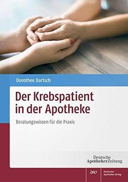 Der Krebspatient in der Apotheke: Beratungswissen für die Praxis