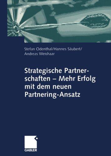 Strategische Partnerschaften - Mehr Erfolg mit dem neuen Partnering-Ansatz (German Edition)