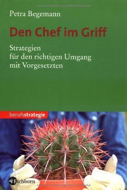 Den Chef im Griff. Strategien für den richtigen Umgang mit Vorgesetzten