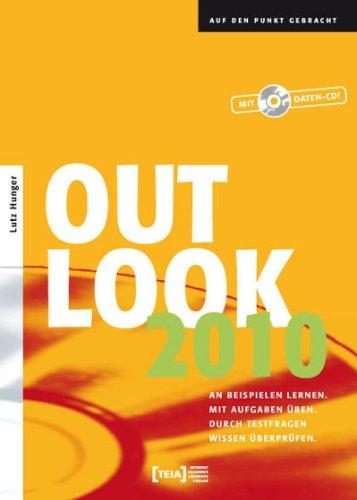 Outlook 2010: An Beispielen lernen. Mit Aufgaben üben. Durch Testfragen Wissen überprüfen.