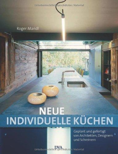 Neue individuelle Küchen: Geplant und gefertigt von Architekten, Designern und Schreinern