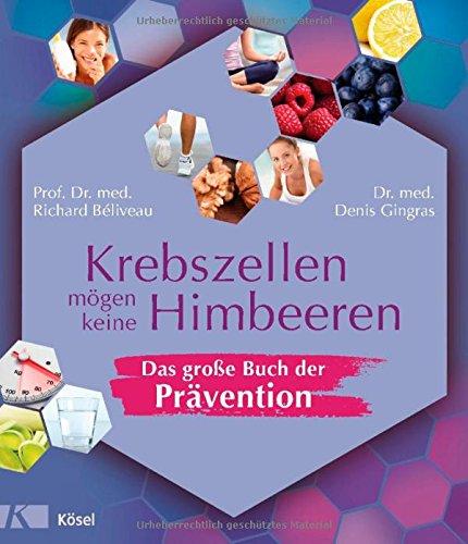 Krebszellen mögen keine Himbeeren - Das große Buch der Prävention