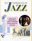 Chronicle of Jazz: Year-by-year, the Personalities, the Stories, the Innovations Behind This Century's Most Exciting Music