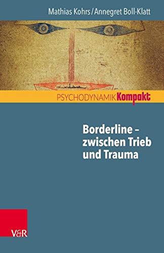 Borderline – zwischen Trieb und Trauma (Psychodynamik kompakt)