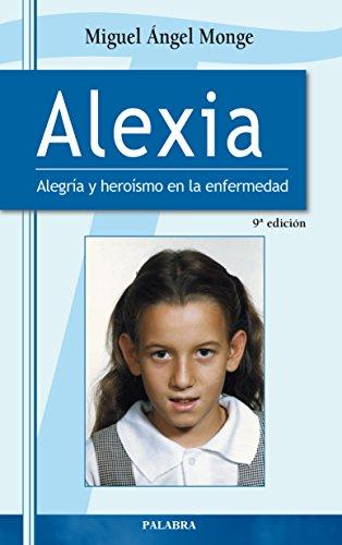 Alexia : alegría y heroismo en la enfermedad: Alegría y heroísmo en la enfermedad (Testimonios, Band 23)