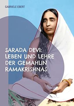 Sarada Devi: Leben und Lehre der Gemahlin Ramakrishnas