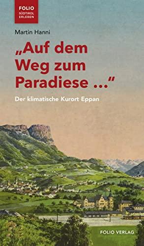 „Auf dem Weg zum Paradiese …“: Der klimatische Kurort Eppan ("Folio - Südtirol erleben")