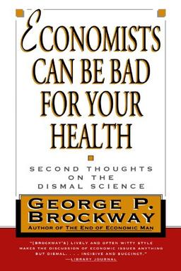 Economists Can Be Bad for Your Health: Second Thoughts on the Dismal Science