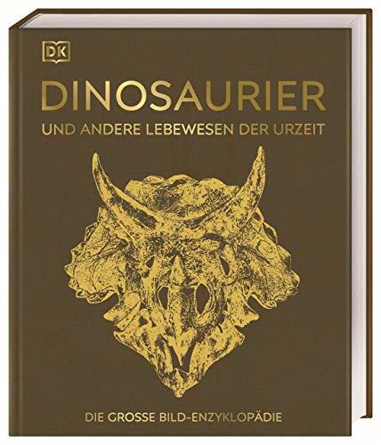 Dinosaurier und andere Lebewesen der Urzeit: Die große Bild-Enzyklopädie. Mit hochwertigem Einband und über 2200 Farbfotografien und Grafiken