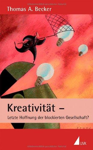 Kreativität - Letzte Hoffnung der blockierten Gesellschaft?