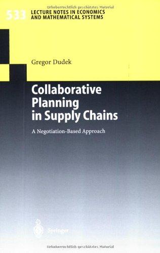 Collaborative Planning in Supply Chains: A Negotiation-Based Approach (Lecture Notes in Economics and Mathematical Systems)