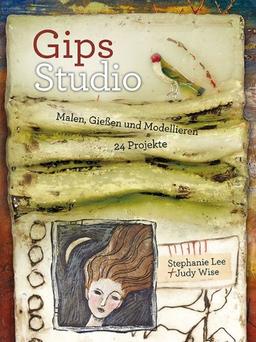 Gips-Studio: Malen, Gießen und Modellieren