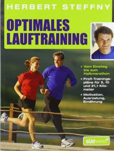 Optimales Lauftraining: Vom Einstieg bis zum Halbmarathon - Bewährte Trainingspläne vom Profi - Motivation, Ausrüstung, Ernährung - Tipps, Technik, Taktik