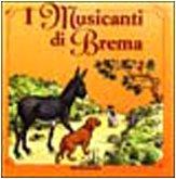 I musicanti di Brema (I libri di cartone da 0 a 3 anni)