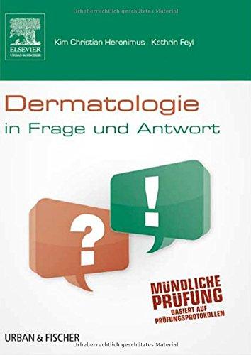 Dermatologie in Frage und Antwort: Fragen und Fallgeschichten zur Vorbereitung auf mündliche Prüfungen während des Semesters und im Examen