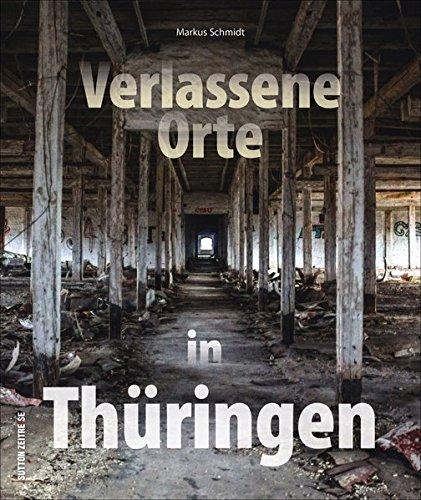 Verlassene Orte in Thüringen - faszinierende Fotografien geheimnisvoller Lost Places im Freistaat, die den Verfall alter Kultur- und Arbeitsstätten dokumentieren (Sutton Momentaufnahmen)