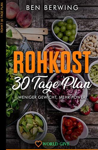 Rohkost 30 Tage Plan: Weniger Gewicht, mehr Power!