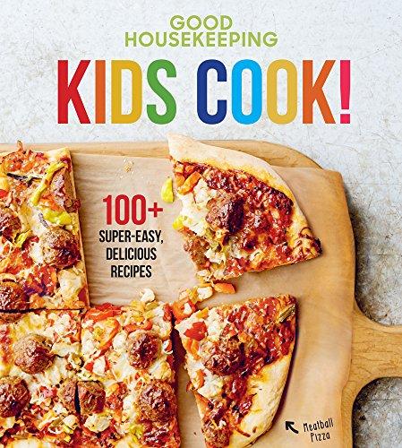 Good Housekeeping Kids Cook!: 100+ Super-Easy, Delicious Recipes (Good Housekeeping Kids Cookbooks)