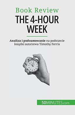 The 4-Hour Week: Wszystko w 4 godziny!