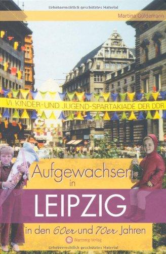 Aufgewachsen in Leipzig in den 60er & 70er Jahren