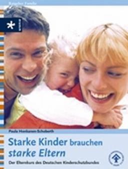 Starke Kinder brauchen starke Eltern: Der Elternkurs des Deutschen Kinderschutzbundes