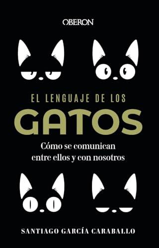 El lenguaje de los gatos: Cómo se comunican entre ellos y con nosotros (Libros singulares)