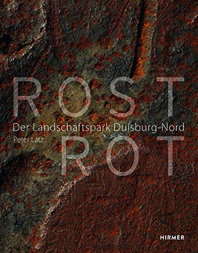 Rost Rot: Der Landschaftspark Duisburg-Nord